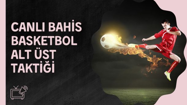 Canlı Bahis Basketbol Alt Üst Taktiği